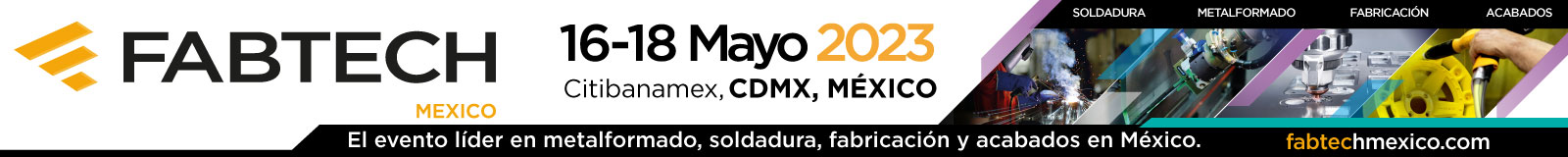 Fabtech México 2023, El evento líder en metalformado, soldadura, fabricación y acabados en México, 16 - 18 de Mayo Citibanamex CDMX