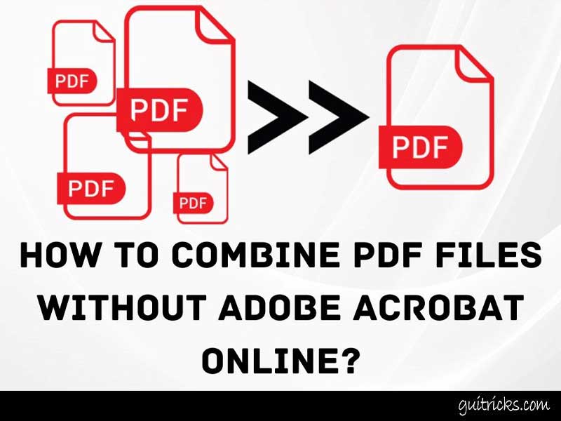 How To Combine PDF Files Without Adobe Acrobat Online?