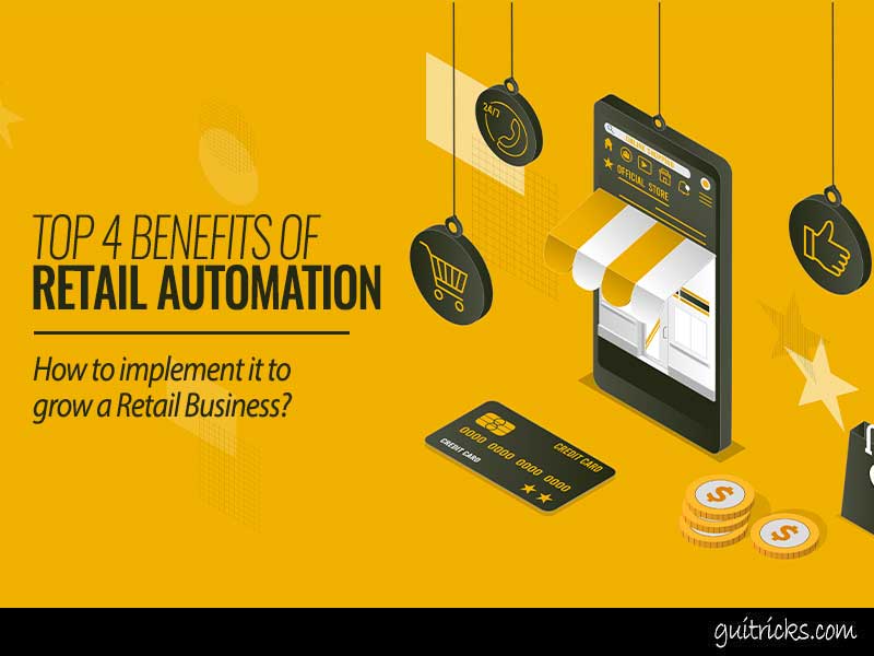 Top 4 Benefits of Retail Automation and How To Implement It To Grow Your Retail Business