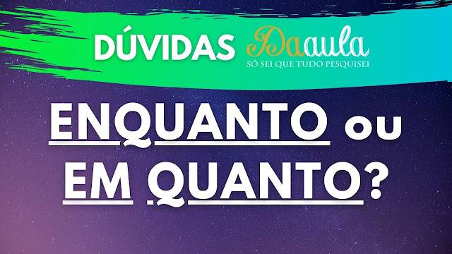 Não posso sair "em quanto" meu filho estiver dormindo.