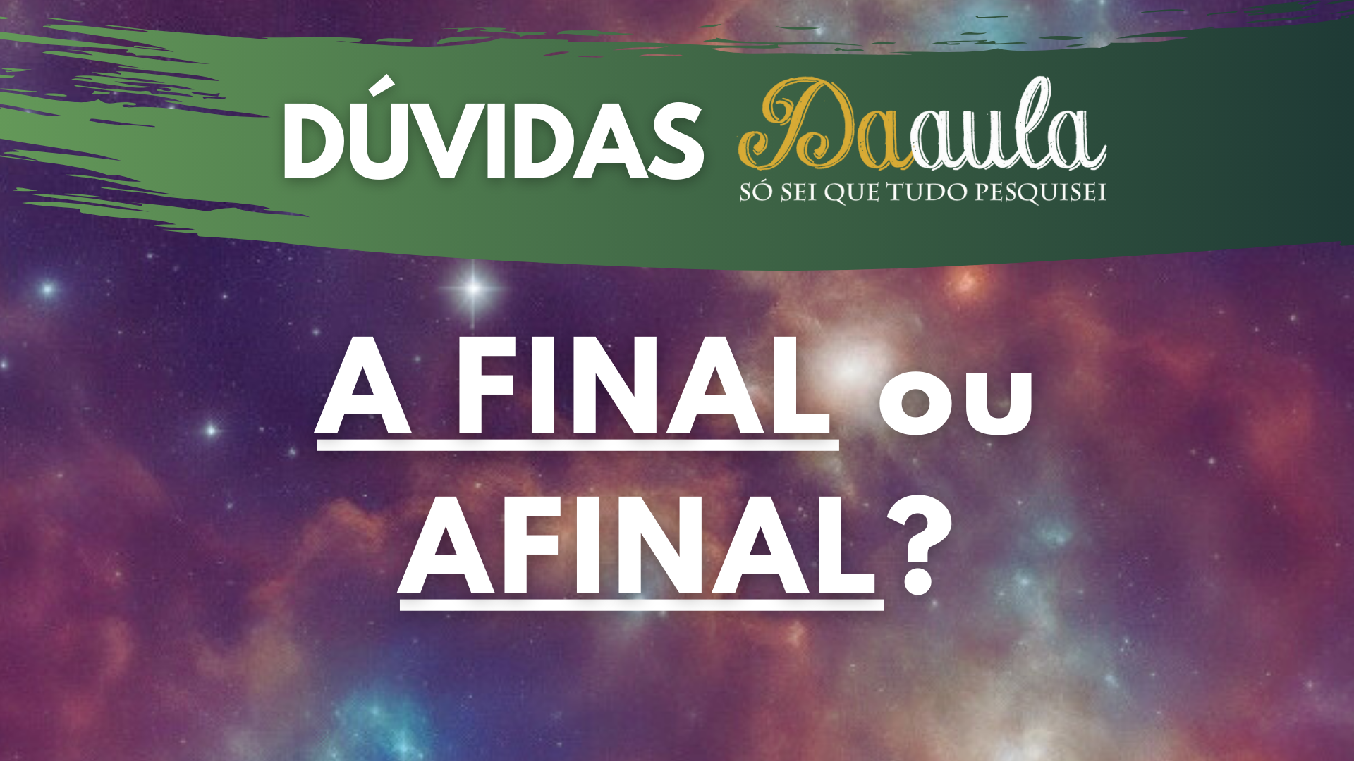 Qual a Forma Correta: Afinal ou A final?